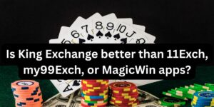 Is King Exchange better than 11Exch, my99Exch, or MagicWin apps
