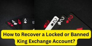 How to Recover a Locked or Banned King Exchange Account?